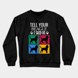 Tell your beagle I said hi Crewneck Sweatshirt